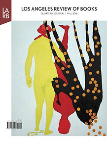 Los Angeles Review of Books Quarterly Journal Fall 2016 by Tom Lutz, 9781940660295