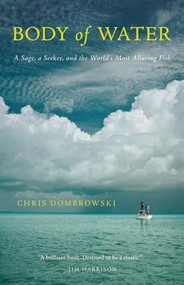 Body of Water (A Sage, a Seeker, and the World's Most Alluring Fish) - 9781571313645 by Chris Dombrowski, 9781571313645