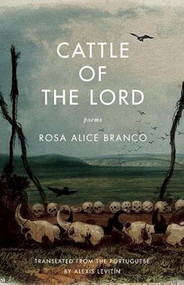 Cattle of the Lord (Poems) by Rosa Alice Branco, Alexis Levitin, 9781571314826