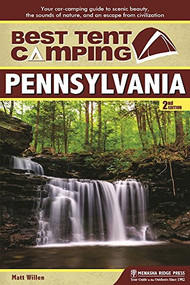 Best Tent Camping: Pennsylvania (Your Car-Camping Guide to Scenic Beauty, the Sounds of Nature, and an Escape from Civilization) by Matt Willen, 9781634040129