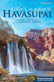 Exploring Havasupai (A Guide to the Heart of the Grand Canyon) by Greg Witt, 9781634040709