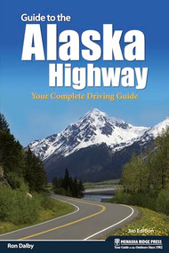 Guide to the Alaska Highway (Your Complete Driving Guide) by Ron Dalby, 9781634040884