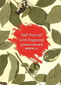 Self-Portrait with Dogwood by Christopher Merrill, 9781595348098