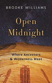 Open Midnight (Where Ancestors and Wilderness Meet) by Brooke Williams, 9781595348036