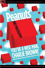 Peanuts and Philosophy (You're a Wise Man, Charlie Brown!) by Richard Greene, Rachel Robison-Greene, 9780812699487