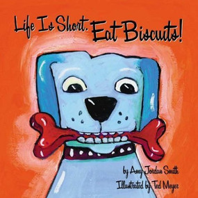 Life is Short. Eat Biscuits! by Ted Meyer, Amy Jordan Smith, 9781891661419