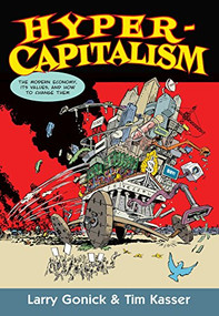 Hypercapitalism (The Modern Economy, Its Values, and How to Change Them) by Larry Gonick, Tim Kasser, 9781620972823