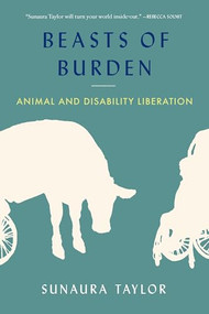 Beasts of Burden (Animal and Disability Liberation) by Sunaura Taylor, 9781620971284