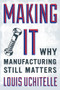 Making It (Why Manufacturing Still Matters) by Louis Uchitelle, 9781595588975