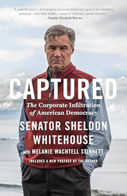 Captured (The Corporate Infiltration of American Democracy) by Sheldon Whitehouse, Melanie Wachtell Stinnett, 9781620972076