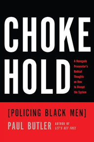 Chokehold (Policing Black Men) by Paul Butler, 9781595589057
