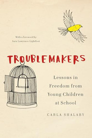 Troublemakers (Lessons in Freedom from Young Children at School) by Carla Shalaby, 9781620972366