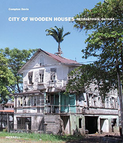 City of Wooden Houses (Georgetown, Guyana) by Compton Davis, 9781858946641