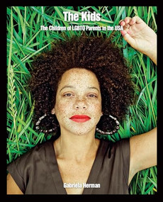 The Kids (The Children of LGBTQ Parents in the USA) by Gabriela Herman, 9781620973677
