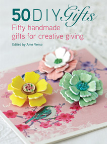 50 DIY Gifts (Fifty handmade gifts for creative giving) by Ame Verso, 9781446375501