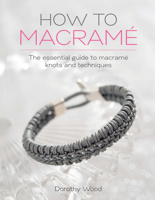 How to Macrame (The essential guide to macrame knots and techniques) by Dorothy Wood, 9781446376386