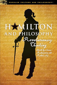 Hamilton and Philosophy (Revolutionary Thinking) by Aaron Rabinowitz, Robert Arp, 9780812699609