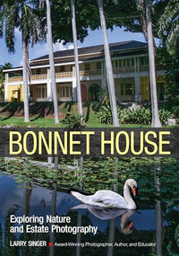 Bonnet House (Exploring Nature and Estate Photography) by Larry Singer, 9781682032480