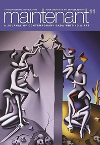 Maintenant 11 (A Journal of Contemporary Dada Writing and Art) by Peter Carlaftes, Kat Georges, 9781941110539