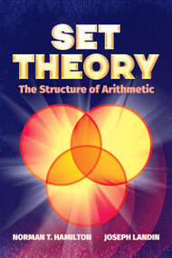 Set Theory: The Structure of Arithmetic by Norman T. Hamilton, Joseph Landin, 9780486824727