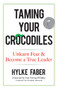 Taming Your Crocodiles (Unlearn Fear & Become a True Leader) by Hylke Faber, 9780486820842