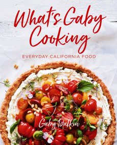 What's Gaby Cooking (Everyday California Food) by Gaby Dalkin, Matt Armendariz, 9781419728945