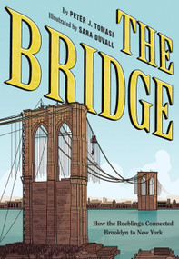 The Bridge (How the Roeblings Connected Brooklyn to New York) by Peter J. Tomasi, Teo Hernandez DuVall, 9781419728525