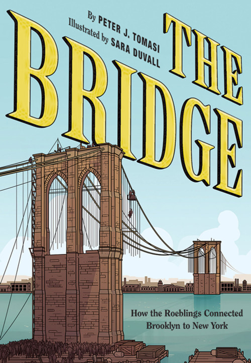 The Bridge (How the Roeblings Connected Brooklyn to New York) by Peter J. Tomasi, Teo Hernandez DuVall, 9781419728525