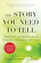 The Story You Need to Tell (Writing to Heal from Trauma, Illness, or Loss) by Sandra Marinella, Christina Baldwin, 9781608684830