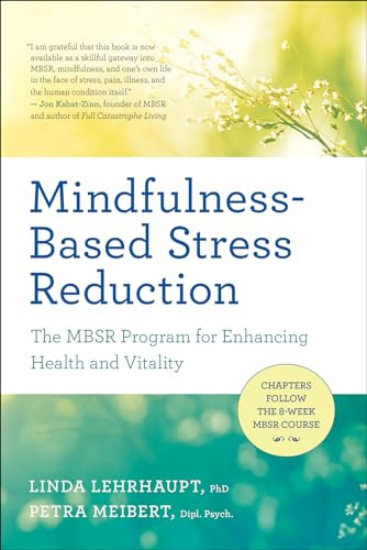 Mindfulness-Based Stress Reduction (The MBSR Program for Enhancing Health and Vitality) by Linda Lehrhaupt, Petra Meibert, 9781608684793