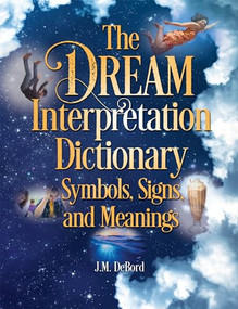 The Dream Interpretation Dictionary (Symbols, Signs, and Meanings) by J.M. DeBord, 9781578596379