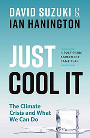 Just Cool It! (The Climate Crisis and What We Can Do - A Post-Paris Agreement Game Plan) by David Suzuki, Ian Hanington, 9781771642590