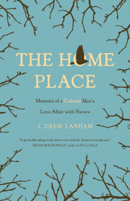 The Home Place (Memoirs of a Colored Man's Love Affair with Nature) - 9781571313508 by J. Drew Lanham