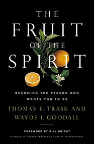 The Fruit of the Spirit (Becoming the Person God Wants You to Be) - 9781400209149 by Thomas E. Trask, Wayde I. Goodall, 9781400209149