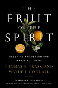 The Fruit of the Spirit (Becoming the Person God Wants You to Be) - 9781400209149 by Thomas E. Trask, Wayde I. Goodall, 9781400209149