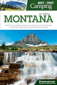 Best Tent Camping: Montana (Your Car-Camping Guide to Scenic Beauty, the Sounds of Nature, and an Escape from Civilization) by Christina Nesset, Jan Nesset, 9781634040020