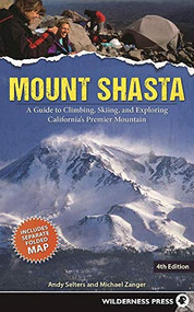 Mount Shasta (A Guide to Climbing, Skiing, and Exploring California's Premier Mountain) by Andy Selters, Michael Zanger, 9780899978666