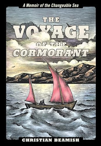The Voyage of the Cormorant (A Memoir of the Changeable Sea) by Christian Beamish, Ken Perkins, 9781938340666