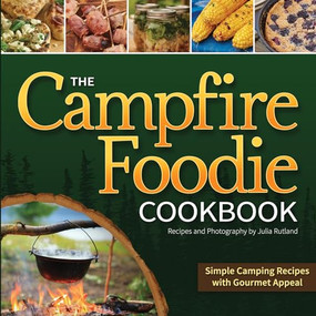 The Campfire Foodie Cookbook (Simple Camping Recipes with Gourmet Appeal) by Julia Rutland, 9781591935568