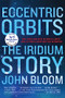 Eccentric Orbits (The Iridium Story) - 9780802126788 by John Bloom, 9780802126788