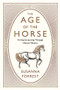 The Age of the Horse (An Equine Journey Through Human History) by Susanna Forrest, 9780802126511