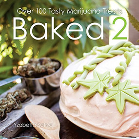 Baked 2 (Over 80 Tasty Marijuana Treats) by Yzabetta Sativa, 9781937866389