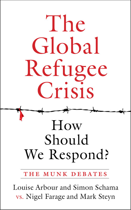 The Global Refugee Crisis: How Should We Respond? (The Munk Debates) by Louise Arbour, Simon Schama, Nigel Farage, Mark Steyn, 9781487002121