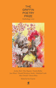 The 2017 Griffin Poetry Prize Anthology (A Selection of the Shortlist) by Sue Goyette, Joan Naviyuk Kane, George Szirtes, 9781487002329