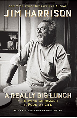 A Really Big Lunch (The Roving Gourmand on Food and Life) by Jim Harrison, 9780802127662