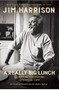 A Really Big Lunch (The Roving Gourmand on Food and Life) by Jim Harrison, 9780802127662