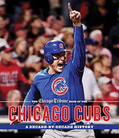 The Chicago Tribune Book of the Chicago Cubs (A Decade-By-Decade History) by Chicago Tribune Staff, Dan McGrath, Joe Knowles, Dan Mann, 9781572842175