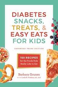 Diabetes Snacks, Treats, and Easy Eats for Kids (150 Recipes for the Foods Kids Really Like to Eat) by Barbara Grunes, Linda R. Yoakam, 9781572842212