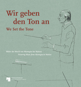 Wir geben den Ton an / We Set the Tone (Bilder der Musik von Mantegna bis Matisse / Picturing Music from Mantegna to Matisse) by Dagmar Korbacher, Catalina Heroven, 9783731905936