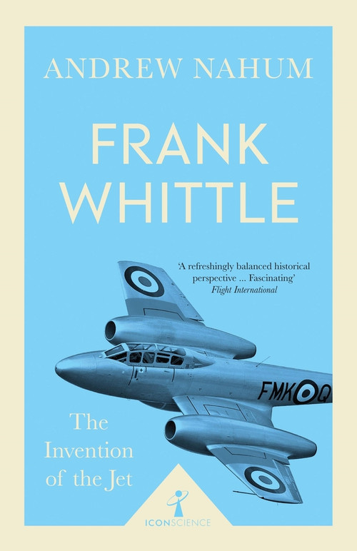 Frank Whittle (Icon Science) (The Invention of the Jet) by Andrew Nahum, 9781785782411